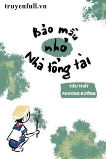 [Truyện Chữ] - Bảo Mẫu Nhỏ Nhà Tổng Tài