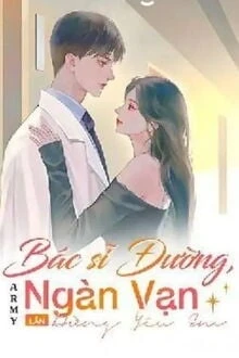 [Truyện Chữ] - Bác Sĩ Đường, Ngàn Vạn Lần Đừng Yêu Em