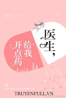 [Truyện Chữ] - Bác Sĩ, Kê Cho Tôi Ít Thuốc