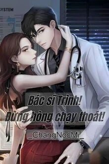 [Truyện Chữ] - Bác Sĩ Trình, Đừng Hòng Chạy Thoát!