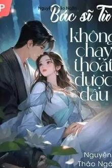 [Truyện Chữ] - Bác Sĩ Từ, Không Chạy Thoát Được Đâu
