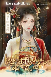 [Truyện Chữ] - Bạch Nguyệt Quang Đổi Tính Rồi