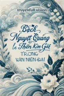[Truyện Chữ] - Bạch Nguyệt Quang Là Thiên Kim Giả Trong Văn Niên Đại
