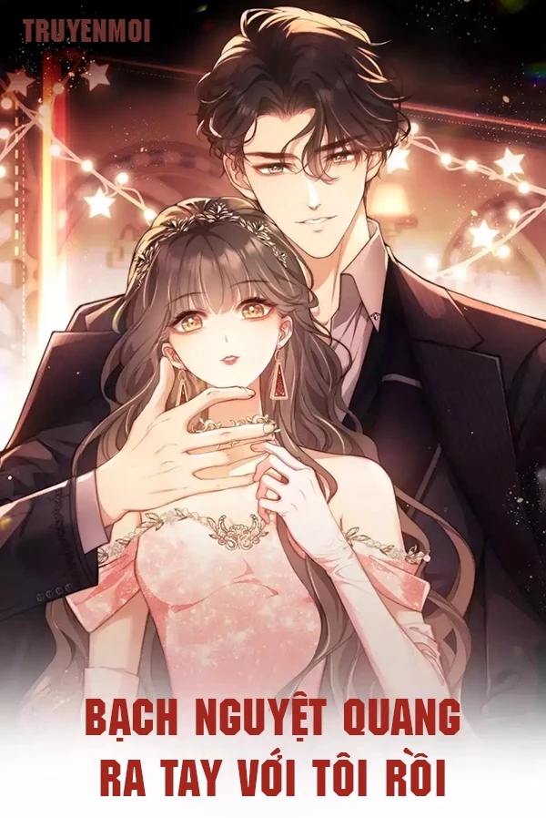 [Truyện Chữ] - Bạch Nguyệt Quang Ra Tay Với Tôi Rồi