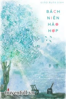 [Truyện Chữ] - Bách Niên Hảo Hợp