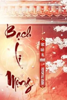 [Truyện Chữ] - Bạch Li Mộng - Hi Hành
