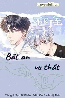 [Truyện Chữ] - Bất An Vu Thất