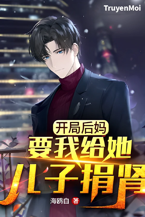 [Truyện Chữ] - Bắt đầu mẹ kế muốn ta hiến thận cho con trai nàng