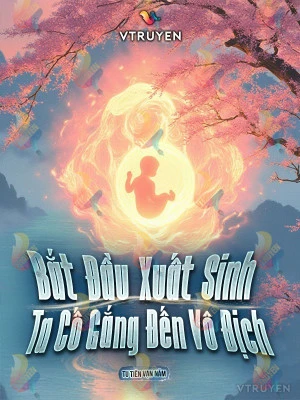 [Truyện Chữ] - Bắt Đầu Xuất Sinh, Ta Cố Gắng Đến Vô Địch