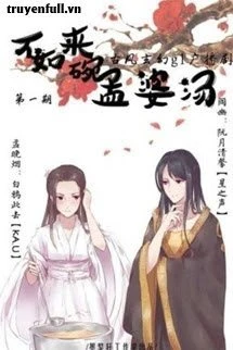 [Truyện Chữ] - Bất Như Lai Oản Mạnh Bà Thang