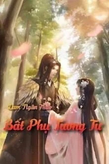 [Truyện Chữ] - Bất Phụ Tương Tư