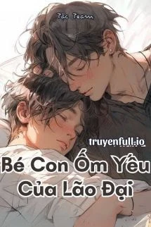 [Truyện Chữ] - Bé Con Ốm Yếu Của Lão Đại