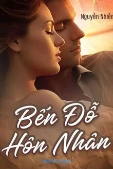 [Truyện Chữ] - Bến Đỗ Hôn Nhân