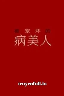 [Truyện Chữ] - Bệnh Mỹ Nhân Bị Sủng Hư - Hồng Diệp Nguyệt Thượng