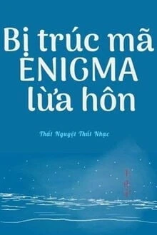 [Truyện Chữ] - Bị Trúc Mã Enigma Lừa Hôn