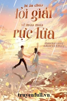 [Truyện Chữ] - Bí Ẩn Chưa Lời Giải Về Mùa Mưa Rực Lửa