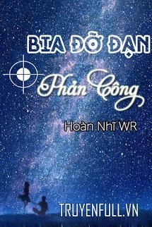 [Truyện Chữ] - Bia Đỡ Đạn Phản Công