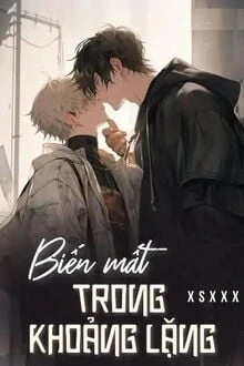 [Truyện Chữ] - Biến Mất Trong Khoảng Lặng