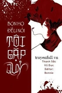 [Truyện Chữ] - Bọn Họ Đều Nói Tôi Gặp Quỷ