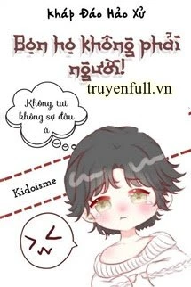 [Truyện Chữ] - Bọn Họ Không Phải Người!