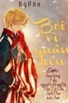 [Truyện Chữ] - Bởi Vì Quân Hôn