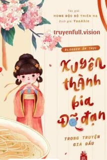[Truyện Chữ] - Blogger Ẩm Thực Xuyên Thành Bia Đỡ Đạn Trong Truyện Gia Đấu