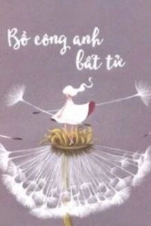 [Truyện Chữ] - Bồ Công Anh Bất Tử