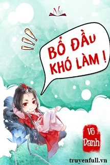 [Truyện Chữ] - Bổ Đầu Khó Làm