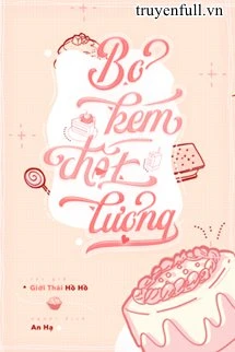 [Truyện Chữ] - Bơ Kém Chất Lượng