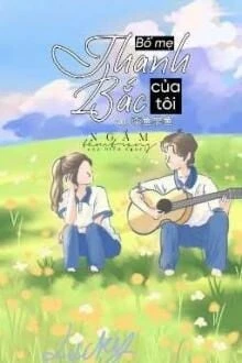 [Truyện Chữ] - Bố Mẹ Thanh Bắc Của Tôi