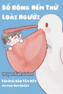 [Truyện Chữ] - Bồ Nông Nếm Thử Loài Người