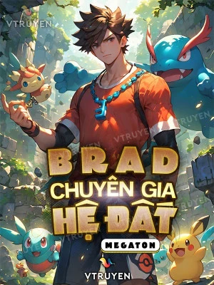 [Truyện Chữ] - Brad: Chuyên Gia Hệ Đất