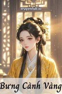 [Truyện Chữ] - Bưng Cành Vàng - Lục Trúc Thanh Thanh