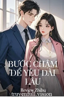 [Truyện Chữ] - Bước Chậm Để Yêu Dài Lâu