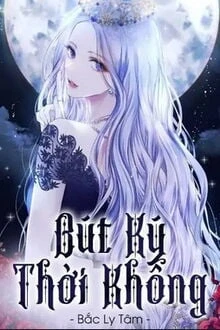 [Truyện Chữ] - Bút Ký Thời Không