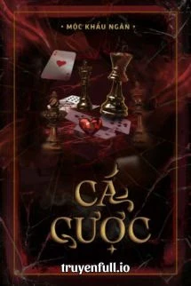 [Truyện Chữ] - Cá Cược - Mộc Khẩu Ngân