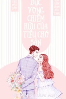 [Truyện Chữ] - [Cao H] Dục Vọng Chiếm Hữu Của Tiểu Chó Săn