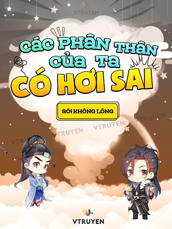 [Truyện Chữ] - Các Phân Thân Của Ta Có Hơi Sai