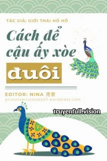[Truyện Chữ] - Cách Để Cậu Ấy Xòe Đuôi