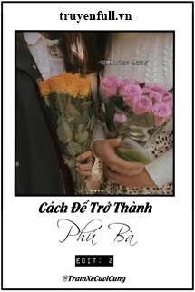 [Truyện Chữ] - Cách Để Trở Thành Phú Bà
