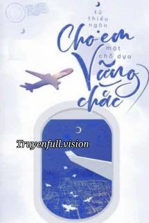 [Truyện Chữ] - Cho Em Một Chỗ Dựa Vững Chắc