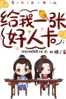 [Truyện Chữ] - Cho Tôi Một Tấm Thẻ Người Tốt