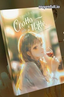 [Truyện Chữ] - Chotto Matte (Đợi Một Chút) – Tần Gia