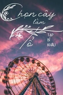 [Truyện Chữ] - Chọn Cây Làm Tổ