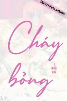 [Truyện Chữ] - Cháy Bỏng - Khước Nha