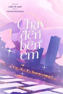 [Truyện Chữ] - Chạy Đến Bên Em
