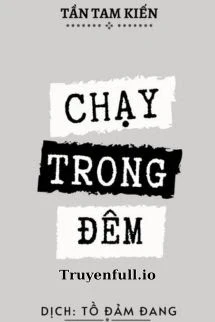 [Truyện Chữ] - Chạy Trong Đêm - Tần Tam Kiến