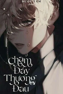 [Truyện Chữ] - Chạm Đáy Thương Đau