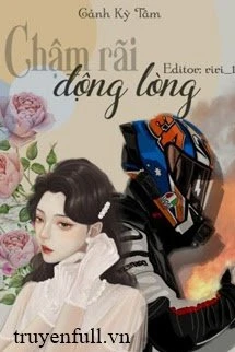 [Truyện Chữ] - Chậm Rãi Động Lòng