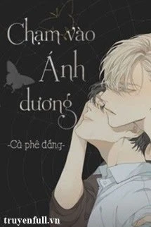 [Truyện Chữ] - Chạm Vào Ánh Dương